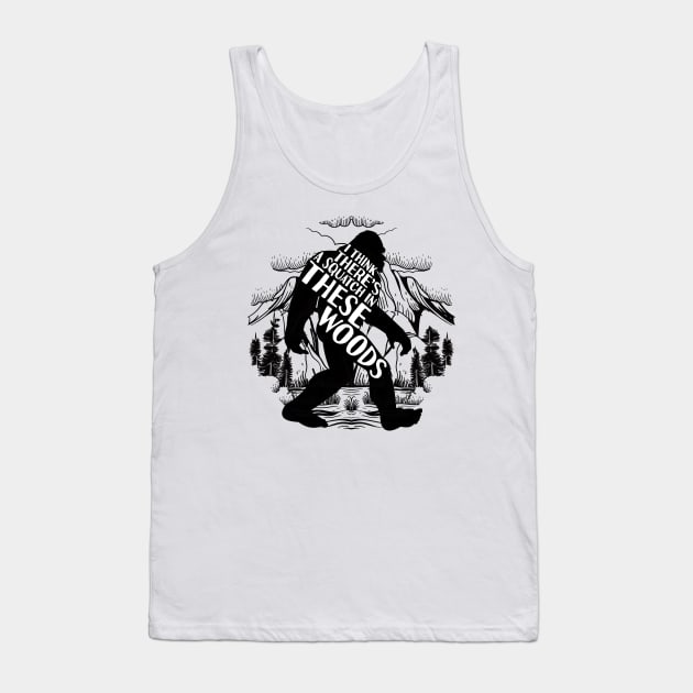 i think there's a squatch in these woods Bigfoot Tank Top by Tesszero